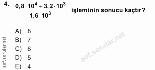 4. soru: 0,8.104 + 3,2.103 işleminin sonucu kaçtır? 1,6.103 A) 8 B) 7 C) 6 D) 5 E) 4