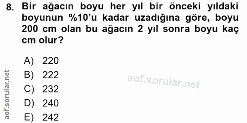 8. soru: Bir ağacın boyu her yıl bir önceki yıldaki boyunun %10'u kadar uzadığına göre, boyu 200 cm olan bu ağacın 2 yıl sonra…