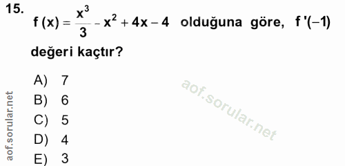 15. soru: - x'+4x-4 olduğuna göre, f'(-1) f (x) = 3 değeri kaçtır? A) 7 B) 6 C) 5 D) 4 E) 3