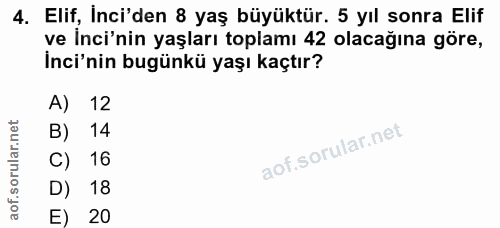 4. soru: Elif, Inci'den 8 yaş büyüktür. 5 yıl sonra Elif ve Inci'nin yaşları toplamı 42 olacağına gore, inci'nin bugünkü yaşı…