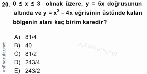 20. soru: 0 ≤ X ≤ 3 olmak üzere, y = 5x doğrusunun altında ve y = x3 - 4x eğrisinin üstünde kalan bölgenin alanı kaç birim kare…