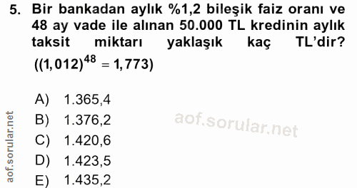 5. soru: Bir bankadan aylık %1,2 bileşik faiz oranı ve 48 ay vade ile alınan 50.000 TL kredinin aylık taksit miktarı yaklaşık…