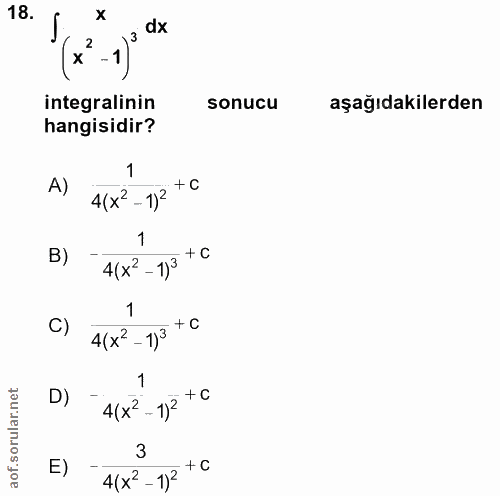 18. soru: (2 1) "* integralinin sonucu aşağıdakilerden hangisidir? A) 4(x2. -1)2 +C 1 B) 4(x' -1)3 +C 1 C) 4(x' -1)3 +C 1 D) 4(…