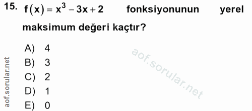 15. soru: f(x) = x3-3x+2 fonksiyonunun yerel maksimum değeri kaçtır? A) 4 B) 3 C) 2 D) 1 E) 0