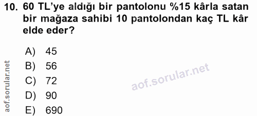 10. soru: 60 TL'ye aldığı bir pantolonu %15 kârla satan bir mağaza sahibi 10 pantolondan kaç TL kâr elde eder? A) 45 B) 56 C) 7…