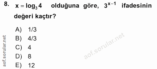 8. soru: x= log,4 olduğuna göre, 3*-1 ifadesinin değeri kaçtır? A) 1/3 B) 4/3 4 D) 8 E) 12
