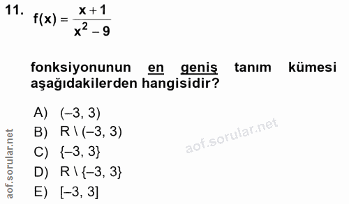 11. soru: F(x) = x+1 x2 -9 fonksiyonunun en genis tanım kümesi aşağıdakilerden hangisidir? A) (-3, 3) B) RI (-3, 3) C) {-3, 3}…