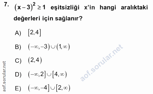 7. soru: (x-3)?≥1 eşitsizliği x'in hangi aralıktaki değerleri için sağlanır? A) [2,4] B) (-∞, -3) U (1,00) C) (2,4) D) (-∞0,2]…