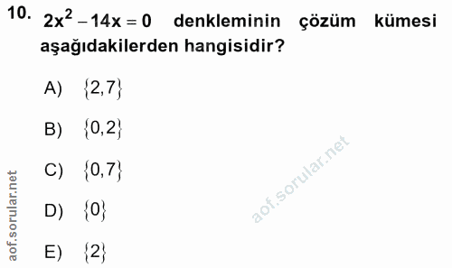 10. soru: 2x'-14x=0 denkleminin çözüm kümesi aşağıdakilerden hangisidir? A) {2,7} B) {0,2) C) {0,7) D) {0} E) {2}