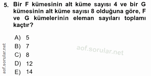 5. soru: Bir F kümesinin alt küme sayısı 4 ve bir G kümesinin alt küme sayısı 8 olduğuna göre, F ve G kümelerinin eleman sayıl…