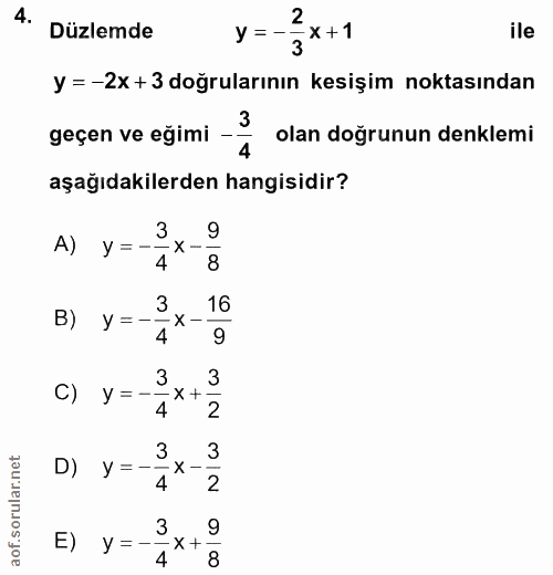 4. soru: Düzlemde y=-2 - X + 1 ile 3 y =-2x + 3 doğrularının kesişim noktasından 3 geçen ve eğimi —- 4 olan doğrunun denklemi…