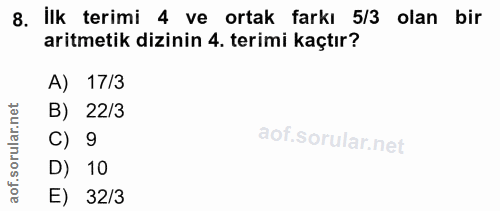 8. soru: Ilk terimi 4 ve ortak farkı 5/3 olan bir aritmetik dizinin 4. terimi kaçtır? A) 17/3 rular.net B) 22/3 C) 9 aof.so D)…