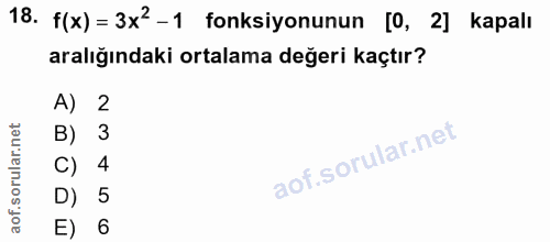 18. soru: f(x) = 3x2-1 fonksiyonunun [0, 2] kapalı aralığındaki ortalama değeri kaçtır? A) 2 B) 3 C) 4 D) 5 E) 6