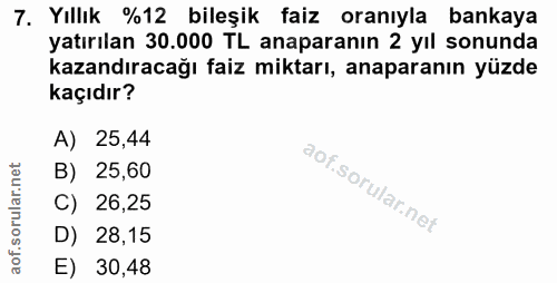 7. soru: Yıllık %12 bileşik faiz oranıyla bankaya yatırılan 30.000 TL anaparanın 2 yıl sonunda kazandıracağı faiz miktarı, ana…