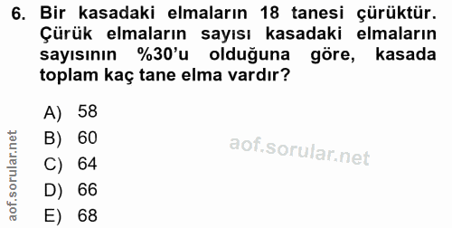 6. soru: Bir kasadaki elmaların 18 tanesi çürüktür. Çürük elmaların sayısı kasadaki elmaların sayısının %30'u olduğuna göre, k…