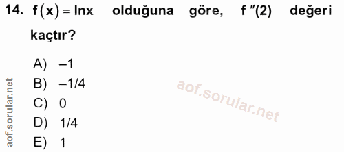 14. soru: f (x) = Inx olduğuna göre, f "(2) değeri kaçtır? A) -1 B) -1/4 C) 0 D) 1/4 E) 1