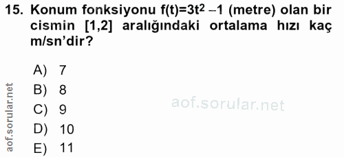 15. soru: Konum fonksiyonu f(t)=3t2 -1 (metre) olan bir cismin [1,2] aralığındaki ortalama hızı kaç m/sn'dir? A) 7 B) 8 C) 9 D)…