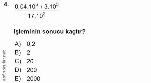 4. soru: 0,04.106 + 3.105 17.102 işleminin sonucu kaçtır? A) 0,2 orular.net B) 2 C) 20 D) 200 aof. E) 2000