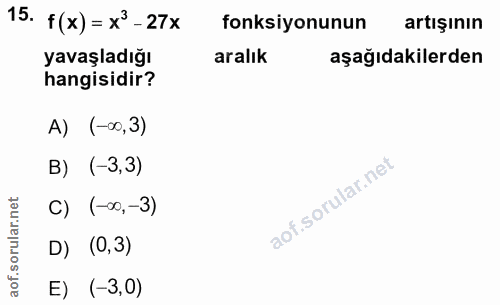 15. soru: f(x) = x3- 27x fonksiyonunun artışının yavaşladığı aralık aşağıdakilerden hangisidir? A) (-∞0,3) в) (-3,3) lar.net C)…