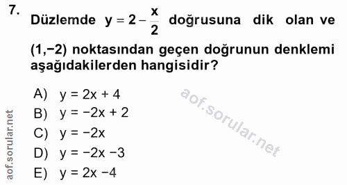 7. soru: T. Düzlemde y =2-* doğrusuna dik olan ve (1,-2) noktasından geçen doğrunun denklemi aşağıdakilerden hangisidir? A) y…