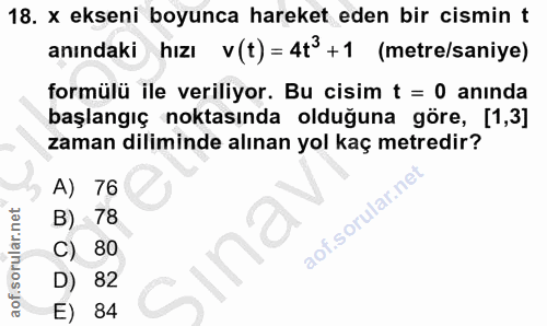 18. soru: x ekseni boyunca hareket eden bir cismin t anındaki hızı v(t) = 4t°+1 (metre/saniye) formülü ile veriliyor. Bu cisim…