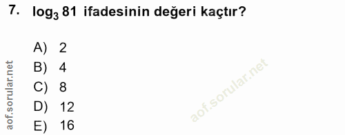 7. soru: log3 81 ifadesinin değeri kaçtır? A) 2 B) 4 C) 8 D) 12 E) 16