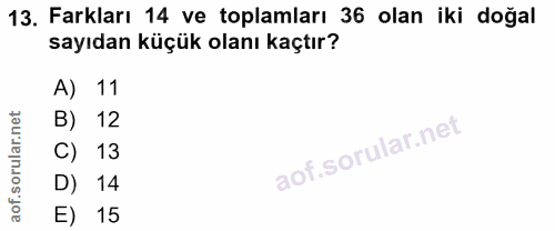 13. soru: Farkları 14 ve toplamları 36 olan iki doğal sayıdan küçük olanı kaçtır? A) 11 B) 12 C) 13 D) 14 E) 15