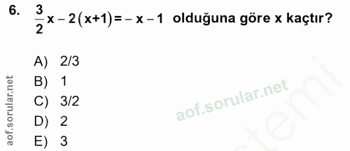 6. soru: _x - 2 (x+1)= - x-1 olduğuna göre x kaçtır? A) _2/3 B) 1 C) 3/2 D) 2 E) 3