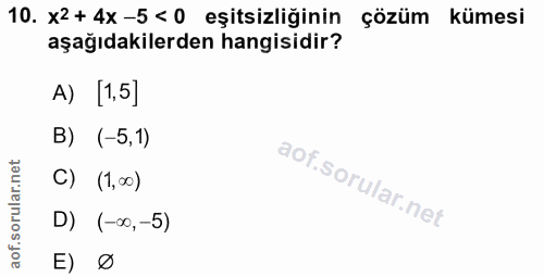 10. soru: x2+ 4x -5 < 0 eşitsizliğinin çözüm kümesi aşağıdakilerden hangisidir? A) [1,5] B) (-5,1) C) (1,00) D) (-∞0, -5) E) Ø