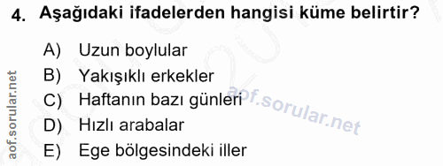 4. soru: Aşağıdaki ifadelerden hangisi küme belirtir? A) Uzun boylular B) Yakışıklı erkekler C) Haftanın bazı günler?t. D) Hız…