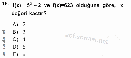 16. soru: f(x) = 5× -2 ve f(x)=623 olduğuna göre, x değeri kaçtır? A) 2 B) 3 C) 4 D) E) 6