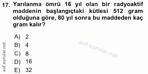 17. soru: Yarılanma ömrü 16 yıl olan bir radyoaktif maddenin başlangıçtaki kütlesi 512 gram olduğuna göre, 80 yıl sonra bu madd…