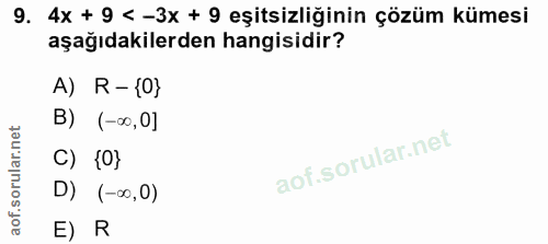 9. soru: 4x + 9 < -3x + 9 eşitsizliğinin çözüm kümesi aşağıdakilerden hangisidir? A) R - {0} B) (-∞,0] C) {0} D) (-∞0,0) E) R