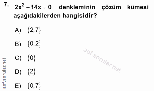 7. soru: 2x'-14x=0 denkleminin çözüm kümesi aşağıdakilerden hangisidir? A) {2,7} B) {0,2} C) {0} D) (2) E) {0,7}