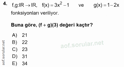4. soru: f,g:IR → IR, f(x) = 3x2 -1 ve g(x) = 1-2x fonksiyonları veriliyor. Buna göre, (f + g)(3) değeri kaçtır? A) 21 B) 22 C…