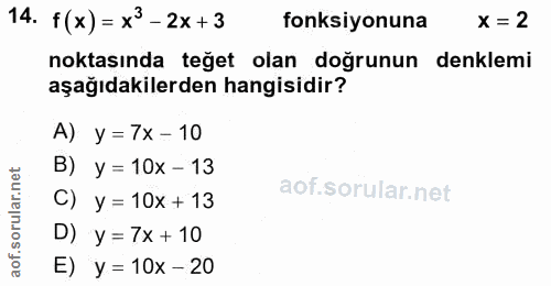 14. soru: f(x) = x3-2x+3 fonksiyonuna x =2 noktasında teğet olan doğrunun denklemi aşağıdakilerden hangisidir? A) y = 7x - 10 B…