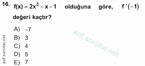 16. soru: f(x) = 2x3-x-1 olduğuna göre, f'(-1) değeri kaçtır? A) -7 B) 3 C) 4 D) 5 E) 7