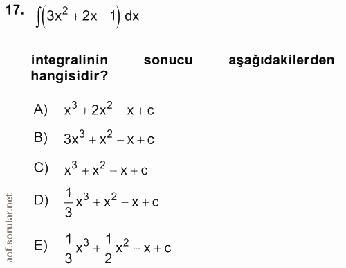 17. soru: f(3x? +2x-1) dx integralinin sonucu aşağıdakilerden hangisidir? A) x + 2x2-x+0 B) 3x3 + x2-x+∞ C) x3 + x2- x +c D) =*…