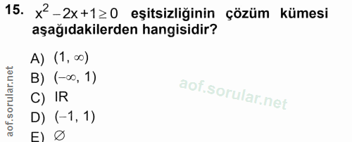 15. soru: X-2x+1≥0 eşitsizliğinin çözüm kümesi aşağıdakilerden hangisidir? A) (1,00) B) (-∞, 1) C) IR D) (-1, 1)