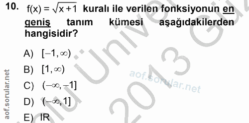 10. soru: f(x) = Vx+1 kuralı ile verilen fonksiyonun en genis tanım kümesi aşağıdakilerden hangisidir? A) [-1,00) ; B) [1,00) a…