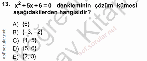 13. soru: x'+5x+6=0 denkleminin çözüm kümesi aşağıdakilerden hangisidir? A) {6} B) {-3, -2} C) {1,5} D) (5, 6} E) {2, 3}