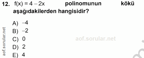 12. soru: f(x) = 4 -2x polinomunun kökü aşağıdakilerden hangisidir? A) -4 B) -2 C) O D) 2 E) 4