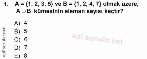 1. soru: A = (1, 2, 3, 5} ve B = (1, 2, 4, 7} olmak üzere, AUB kümesinin eleman sayısı kaçtır? A) 4 B) 5 C) 6 D) 7 E) 8