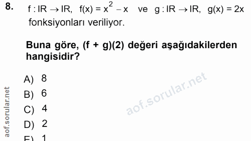 8. soru: f:IR → IR, f(x) = x-x ve g:IR →IR, g(x) = 2x fonksiyonları veriliyor. Buna göre, (f + g)(2) değeri aşağıdakilerden ha…