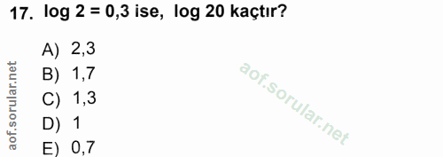 17. soru: log 2 = 0,3 ise, log 20 kaçtır? A) 2,3 orular.net B) 1,7 C) 1,3 aof.s D) 1 E) 0,7