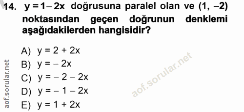 14. soru: y =1-2x doğrusuna paralel olan ve (1, -2) noktasından geçen doğrunun denklemi aşağıdakilerden hangisidir? A) y = 2 +…