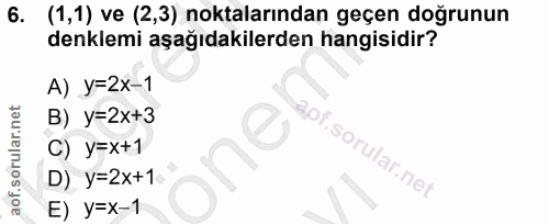 6. soru: (1,1) ve (2,3) noktalarından geçen doğrunun denklemi aşağıdakilerden hangisidir? A) Y=2x-1 B) y=2x+3 apf. C) y=x+1 on…