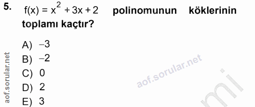 5. soru: ((x) = x' +3x+2 polinomunun köklerinin toplamı kaçtır? A) -3 B) -2 C) 0 D) 2 E) 3