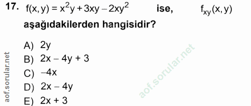 17. soru: f(x,y) = x'y +3xy -2xy2 ise, Fxy (X,У) aşağıdakilerden hangisidir? A) 2y B) 2x - 4y + 3 C) -4x D) 2x - 4y E) 2x + 3