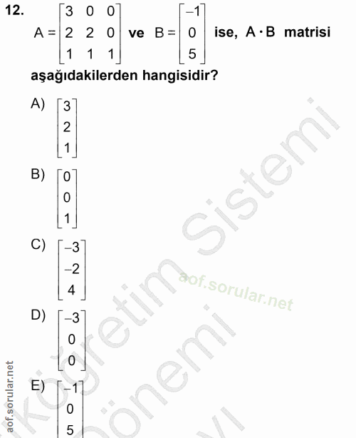 12. soru: 3 -1 A = 2 2 ve B= ise, A • B matrisi 1 1 1 5 aşağıdakilerden hangisidir? A) 3 2 1 B) 0 Sistemi C) N co 4 etim aot. D…